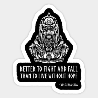 Medieval VIking Mythology - Better to fight and fall than to live without hope. - Volsunga, c.12 Sticker